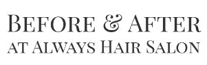 Company logo of Before & After At Always Hair Salon