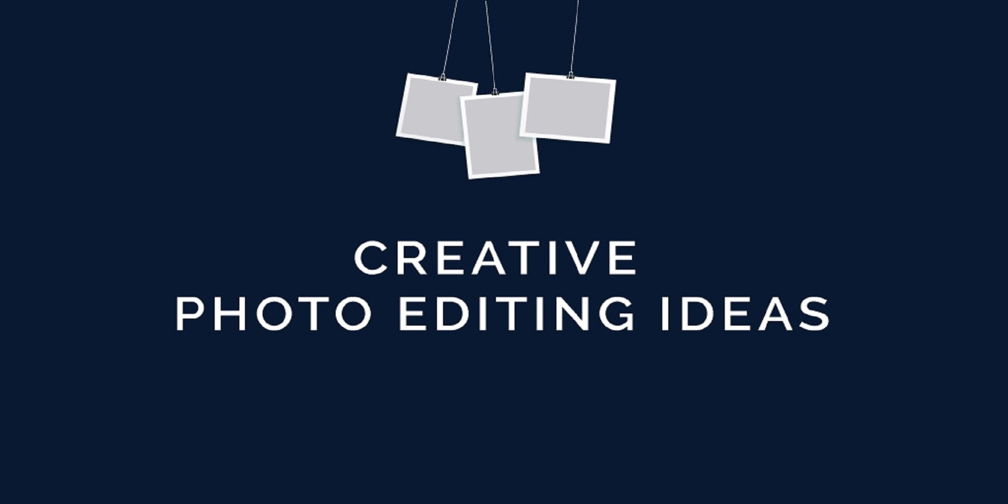 Creative Photo Editing Ideas